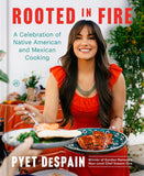 Rooted in Fire: A Celebration of Native American and Mexican Cooking